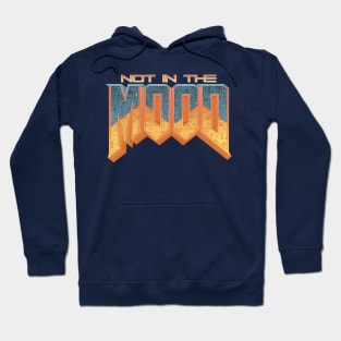 NOT IN THE MOOD Hoodie